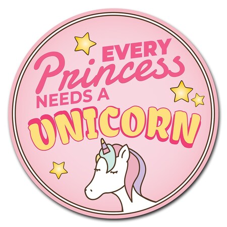 Signmission Every Princess Needs A Unicorn Circle Corrugated Plastic Sign C-12-CIR-Every princess needs a Unicorn